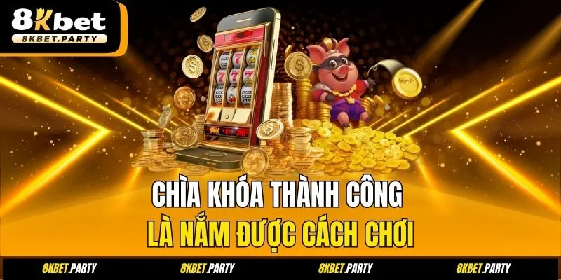 Chìa khóa thành công là nắm được cách chơi