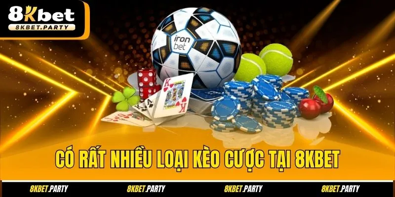 Có rất nhiều loại kèo cược tại 8kbet