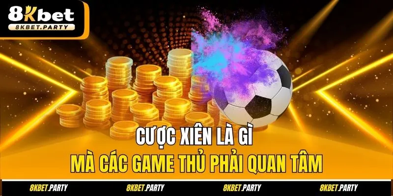 Cược xiên là gì mà các game thủ phải quan tâm