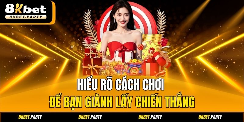 Hiểu rõ cách chơi để bạn giành lấy chiến thắng