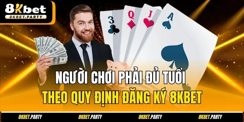 Người chơi phải đủ tuổi theo quy định đăng ký 8kbet