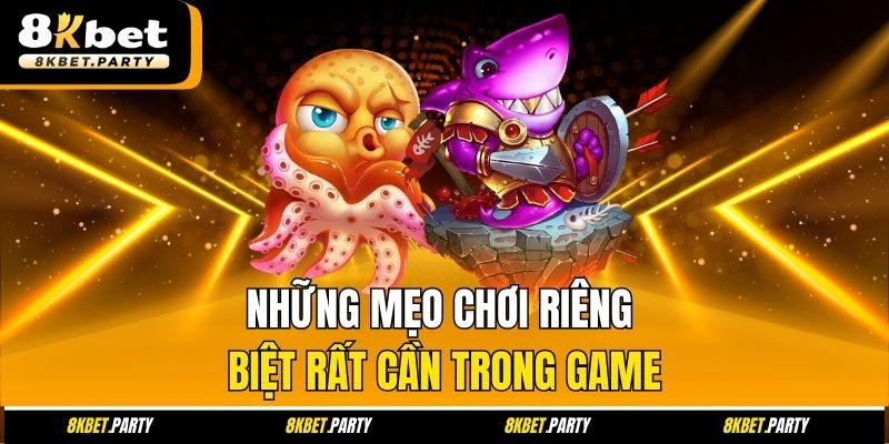 Những mẹo chơi riêng biệt rất cần trong game