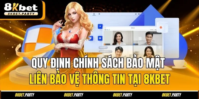 Quy định chính sách bảo mật liên bảo vệ thông tin tại 8kbet