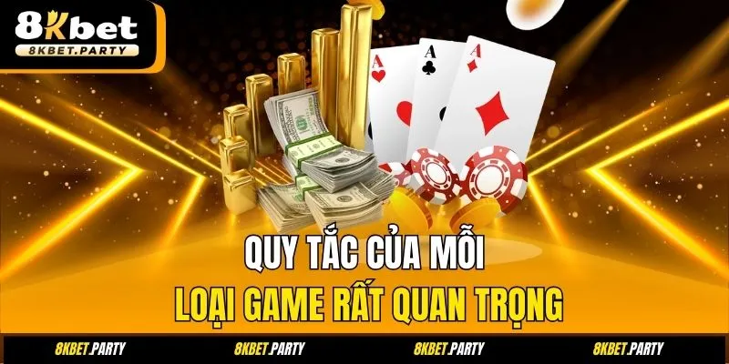 Quy tắc của mỗi loại game rất quan trọng