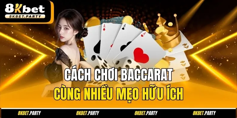 Cách chơi baccarat cùng nhiều mẹo hữu ích