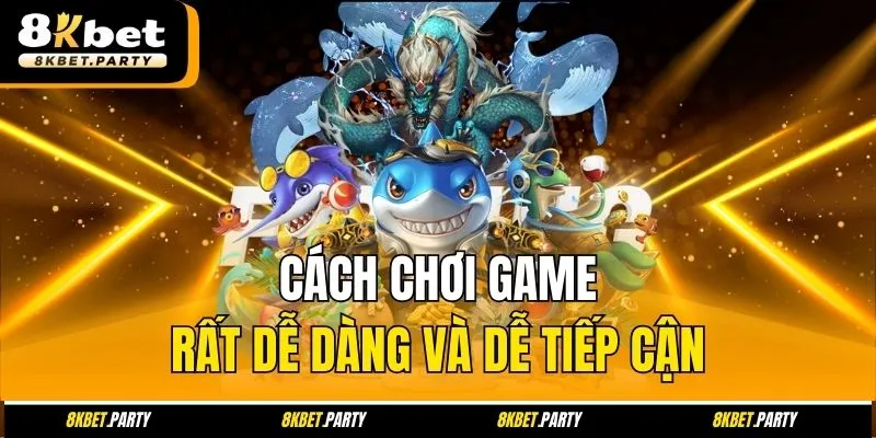 Cách chơi game rất dễ dàng và dễ tiếp cận