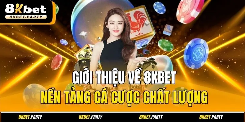  Giới thiệu về 8kbet nền tảng cá cược chất lượng