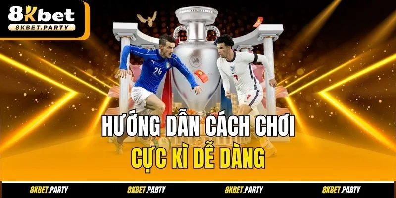 Hướng dẫn cách chơi cực kì dễ dàng