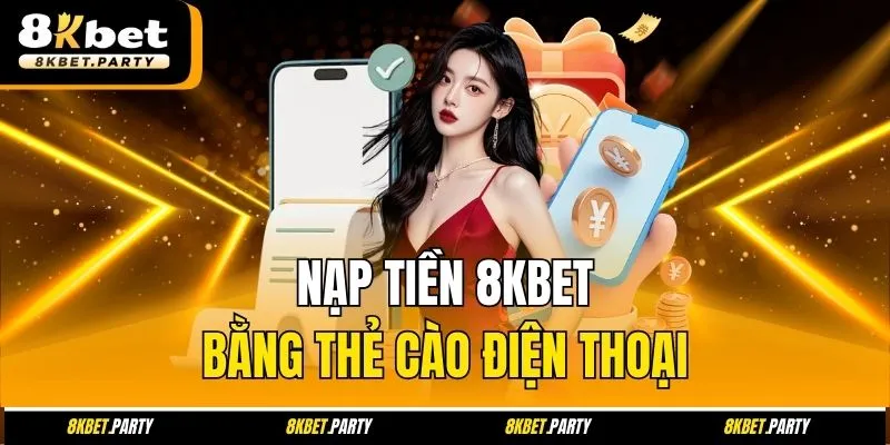 Nạp tiền 8kbet bằng thẻ cào điện thoại