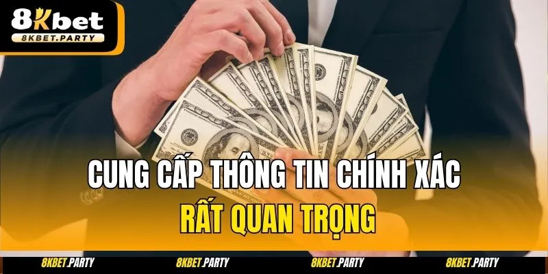 Cung cấp thông tin chính xác rất quan trọng